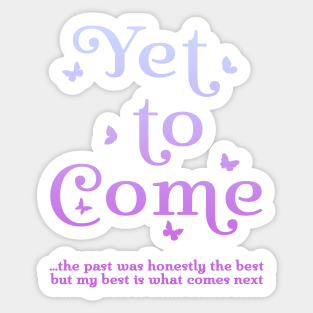 Yet to Come Sticker